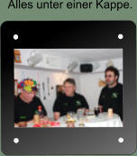 Alles unter einer Kappe.