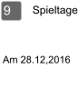 Spieltage 9  Am 28.12,2016